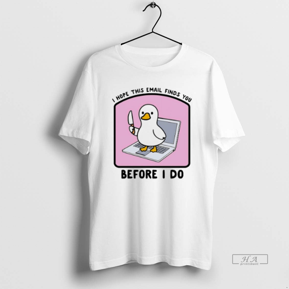 Official I Hope This Email Finds You Before I Do Duck T-Shirts, Hoodie, Sweatshirt | AU01DripNestTees.com