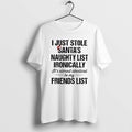 Official I Just Stole Santas Naughty List Ironically Its Almost Identical To My Friend List T-Shirts, Hoodie, Sweatshirt