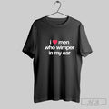 Official I Love Men Who Whimper In My Ear