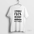Official I Sprinkle Fuck In Every Sentence Like Its Parsley T-Shirts, Hoodie, Sweatshirt | AU01DripNestTees.com