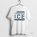 Official I Stand With Ice Immigration Customs Enforcement T-Shirts, Hoodie, Sweatshirt | AU01DripNestTees.com