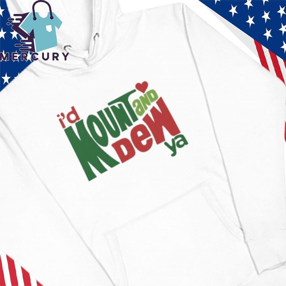 I’d Mount And Dew Ya Mountain Dew Shirt