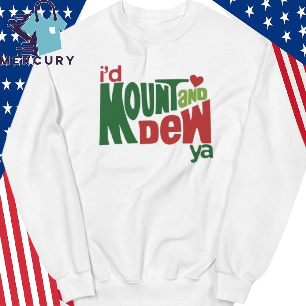 I’d Mount And Dew Ya Mountain Dew Shirt
