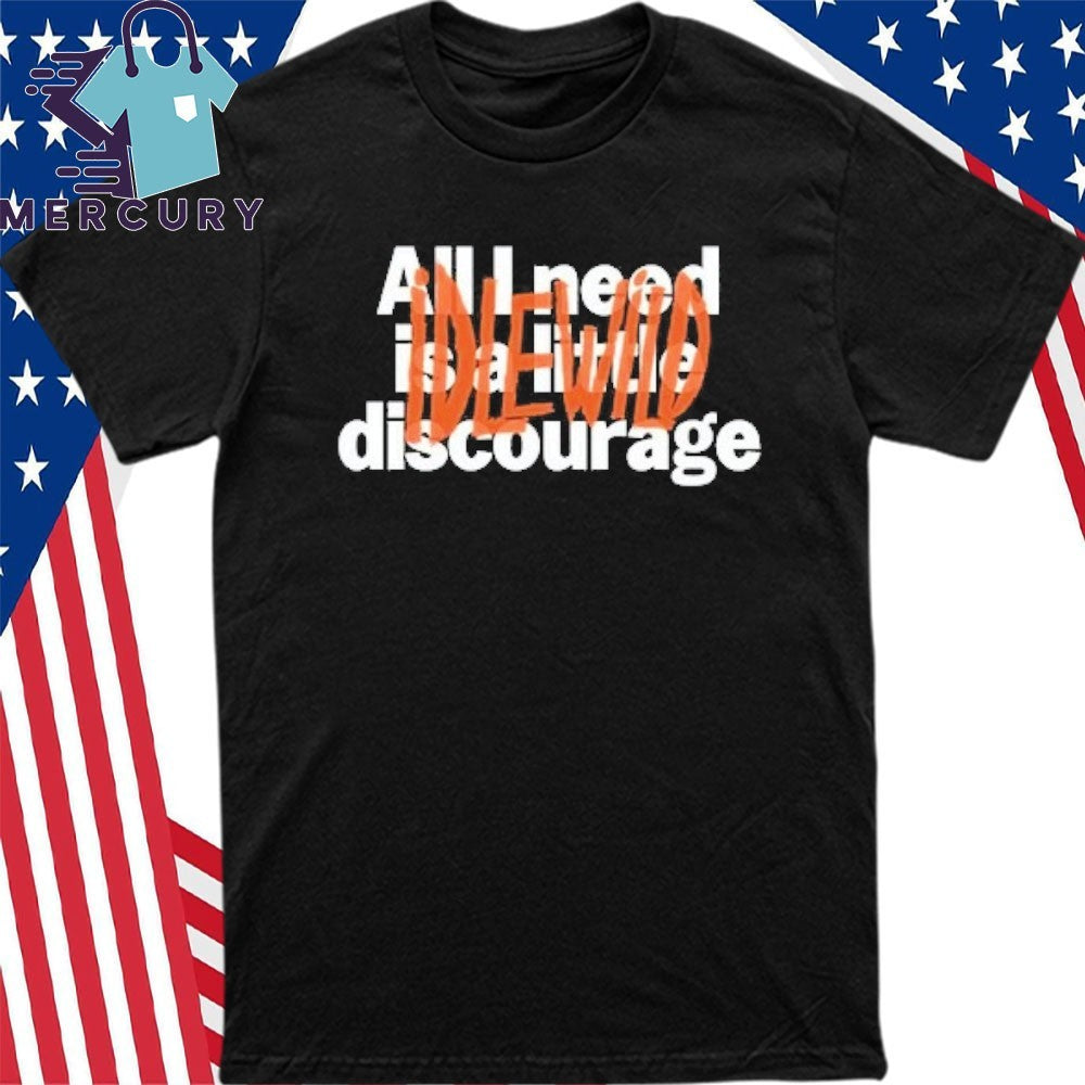 Idlewild All Need Is A Little Discourage Shirt