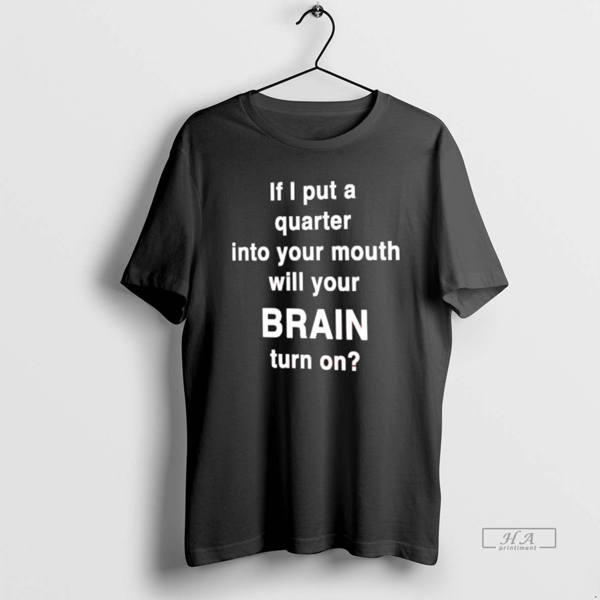 Official If I Put A Quarter Into Your Mouth Will Your Brain Turn On T-Shirts, Hoodie, Sweatshirt | AU01DripNestTees.com