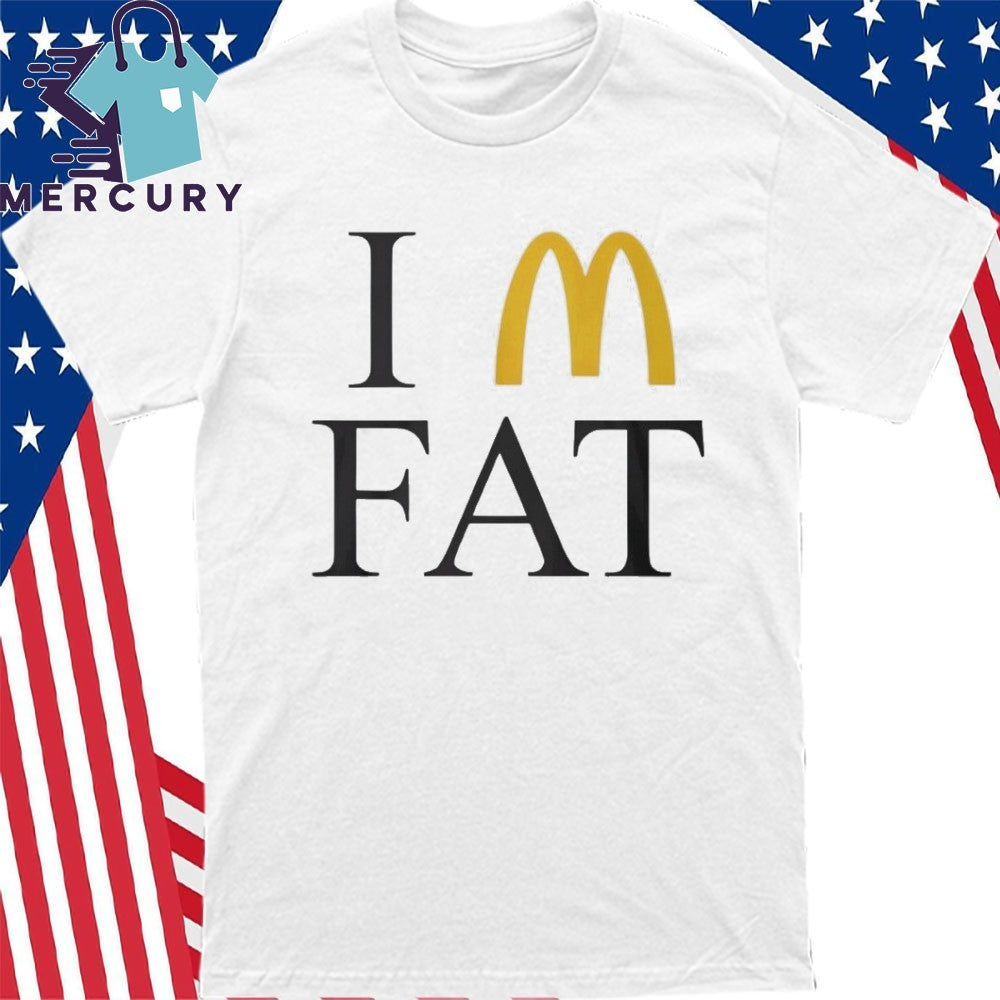 I’m Fat McDonald’s Shirt
