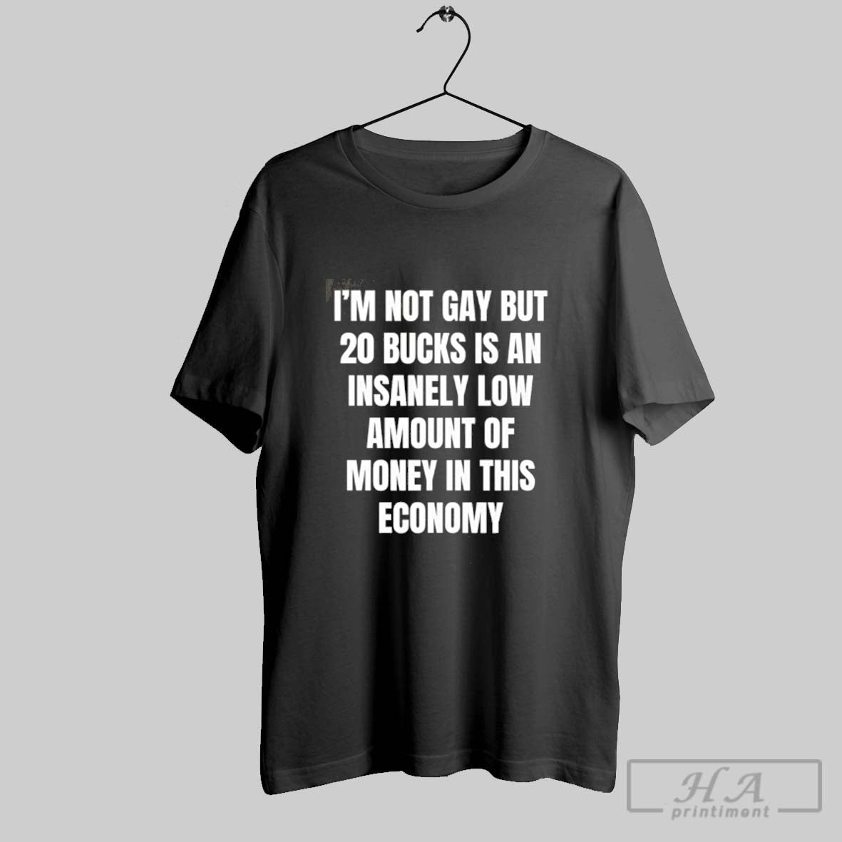 Official Im Not Gay But 20 Bucks Is A Low Amount Of Money In This
