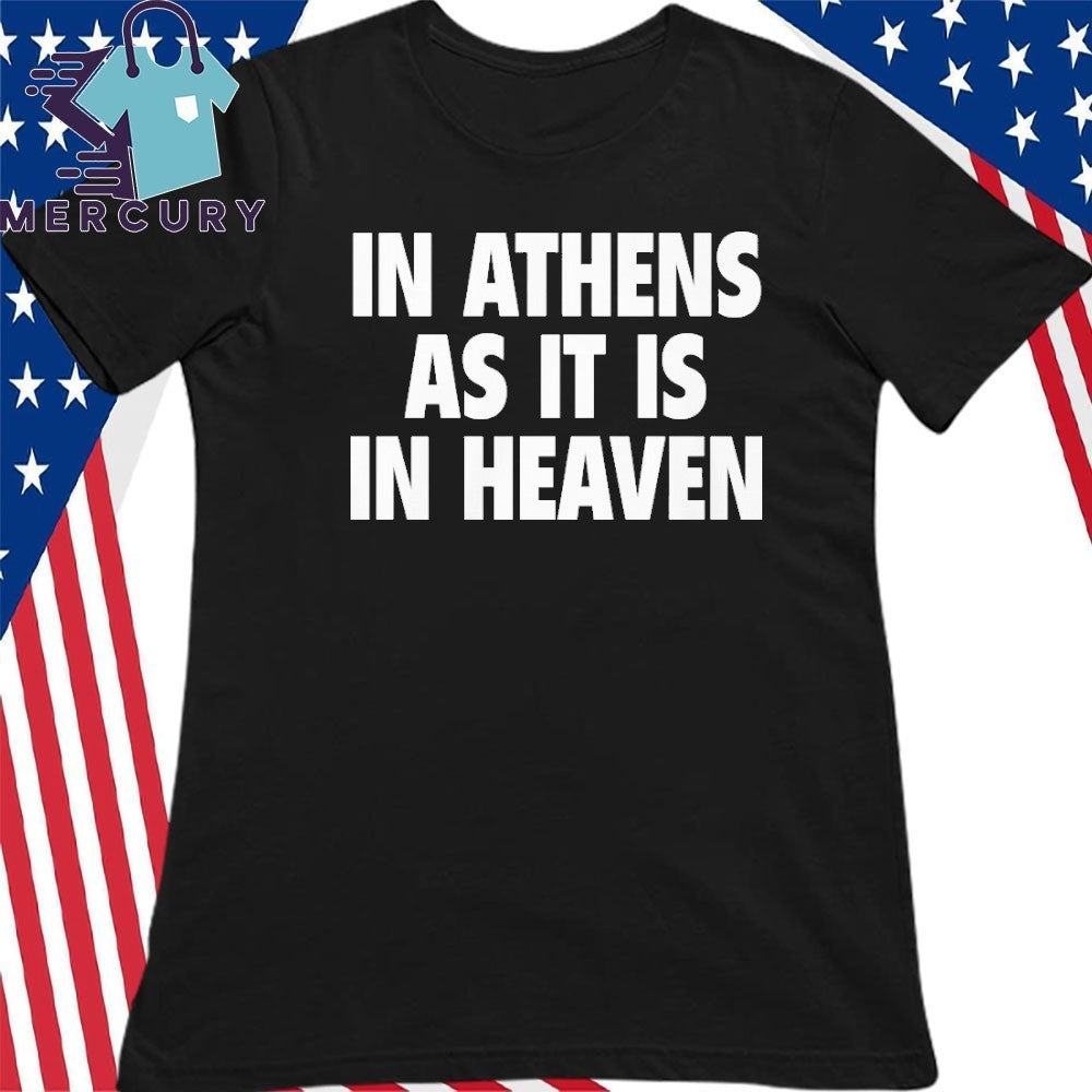 In Athens As It Is In Heaven Shirt