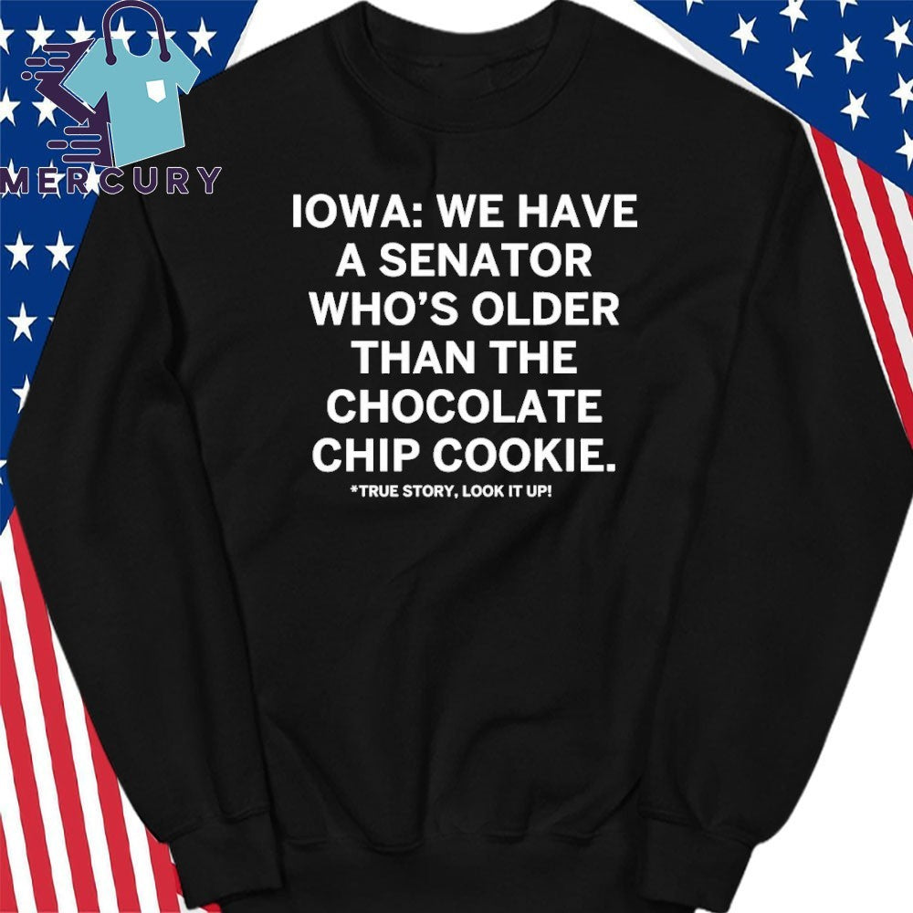 Iowa We Have A Senator Who’s Older Than The Chocolate Chip Cookie Shirt