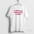 Official It Smells Like Wrong Kitten In Here T-Shirts, Hoodie, Sweatshirt | AU01DripNestTees.com