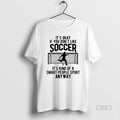 Official Its Okay If You Dont Like Soccer T-Shirts, Hoodie, Sweatshirt | AU01DripNestTees.com
