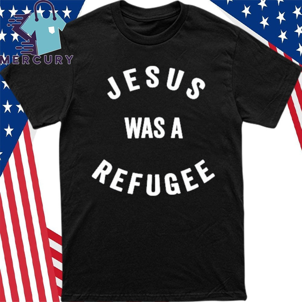 Jesus Was A Refugee Shirt