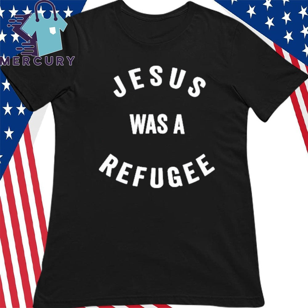 Jesus Was A Refugee Shirt