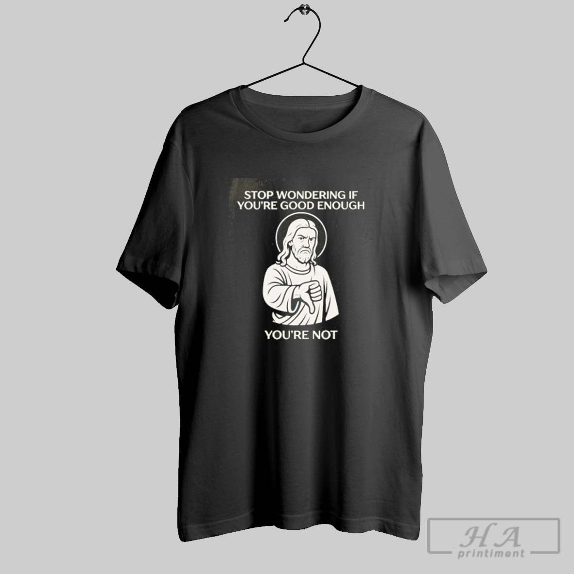 Official Jesus Stop Wondering If Youre Good Enough Youre Not