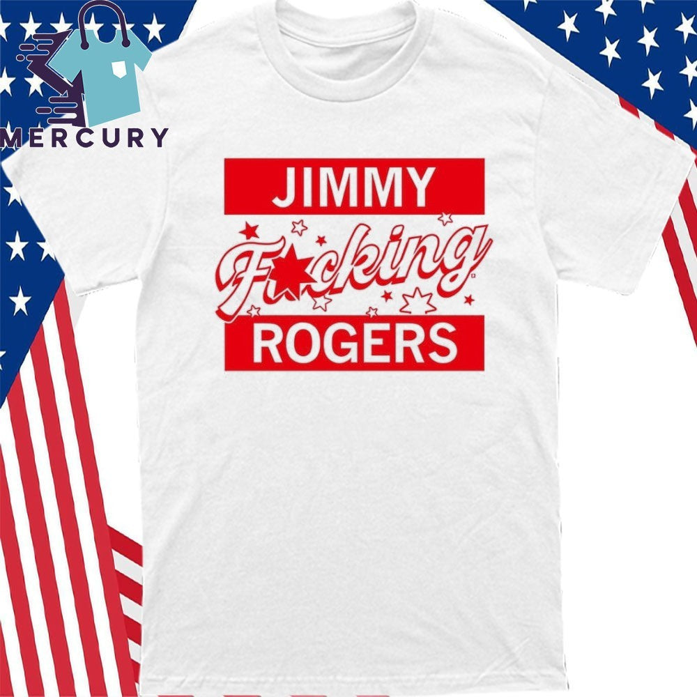 Jimmy Fucking Rogers Shirt