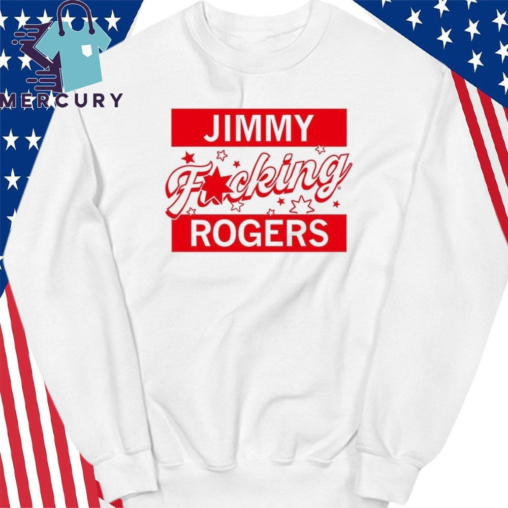 Jimmy Fucking Rogers Shirt