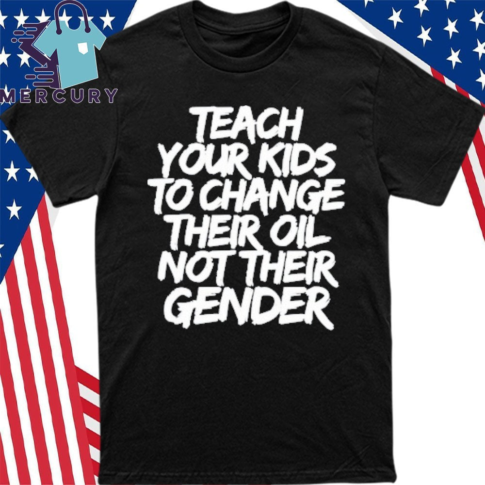 Jones Keeffe Wearing Teach Your Kids To Change Their Oil Not Their Gender Shirt