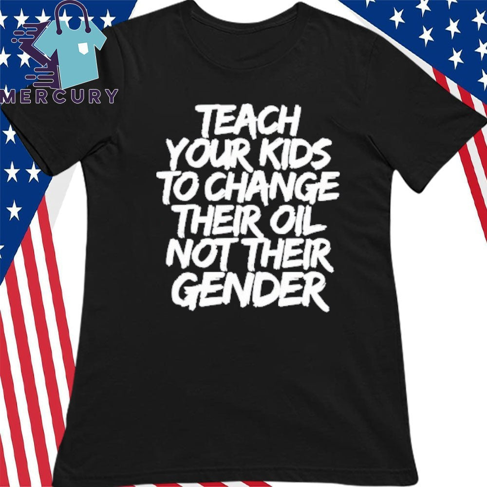 Jones Keeffe Wearing Teach Your Kids To Change Their Oil Not Their Gender Shirt