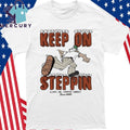 Keep on Steppin Shirt