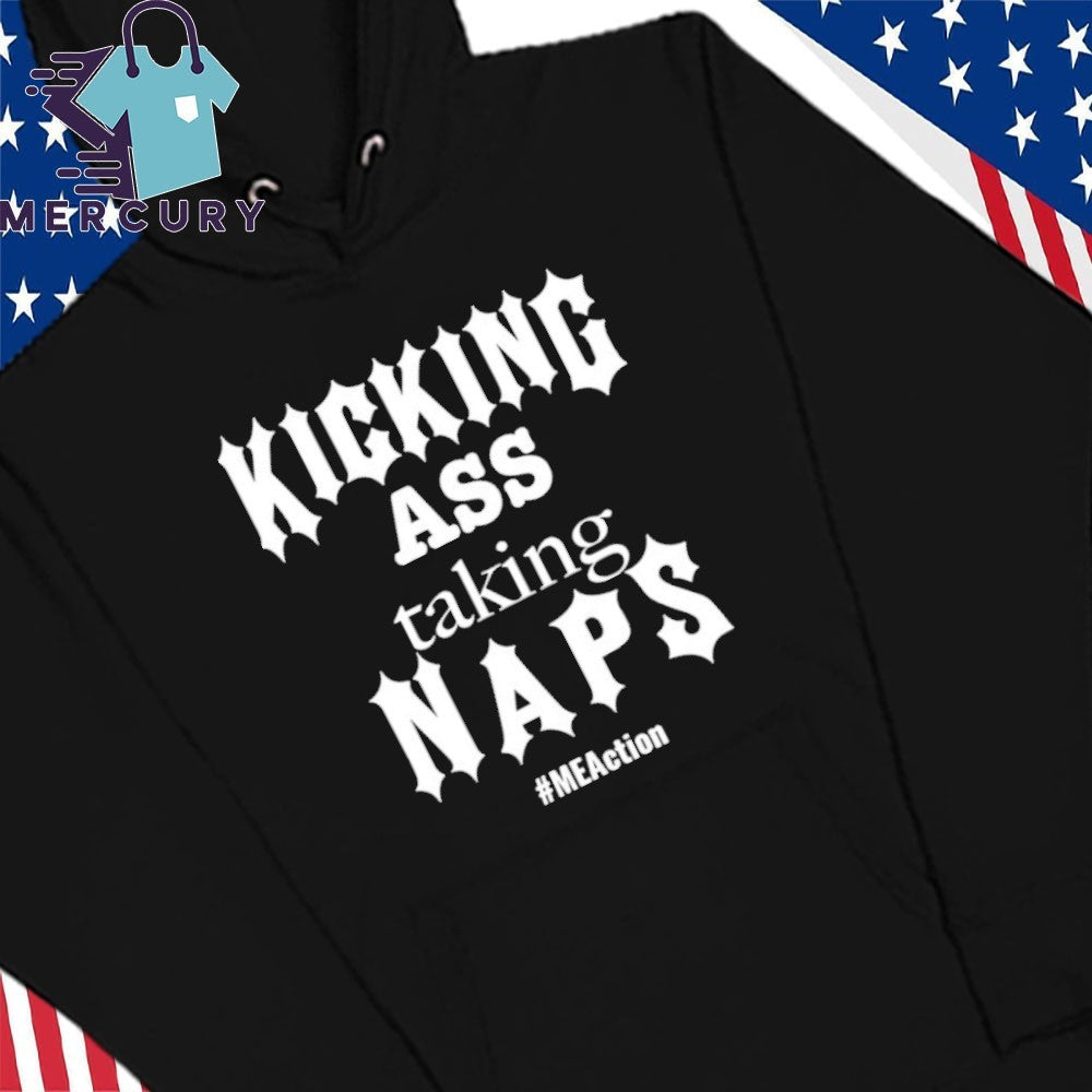 Kicking Ass Taking Naps Shirt