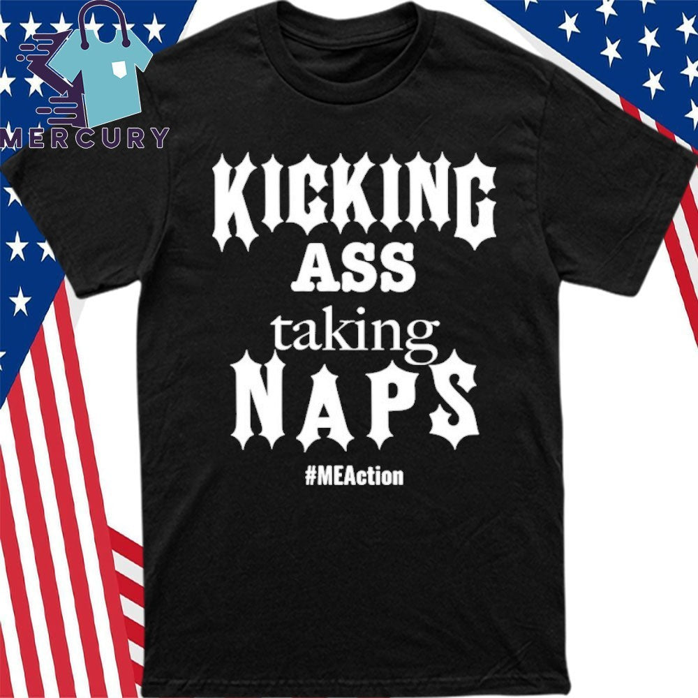 Kicking Ass Taking Naps Shirt