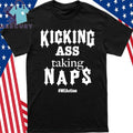 Kicking Ass Taking Naps Shirt