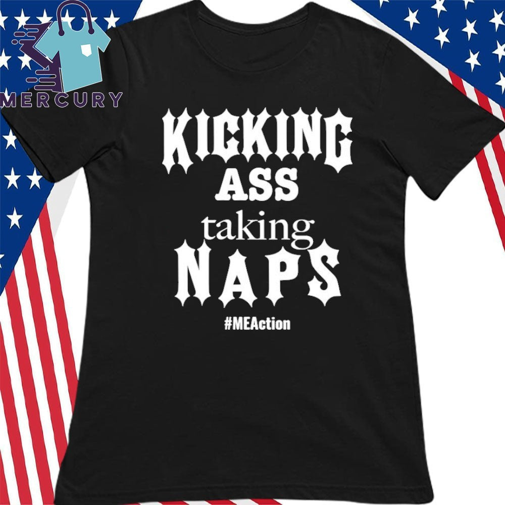 Kicking Ass Taking Naps Shirt