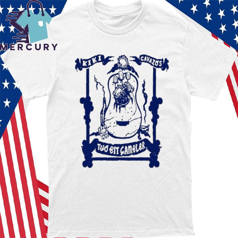 Kiki Cavazos Two Bit Gambler Shirt