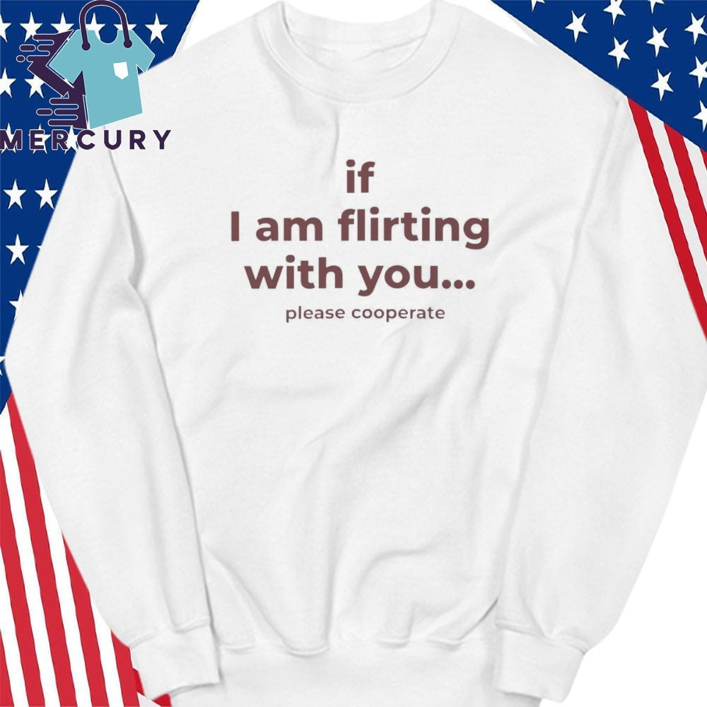 Love Drops If I Am Flirting With You Please Cooperate Shirt