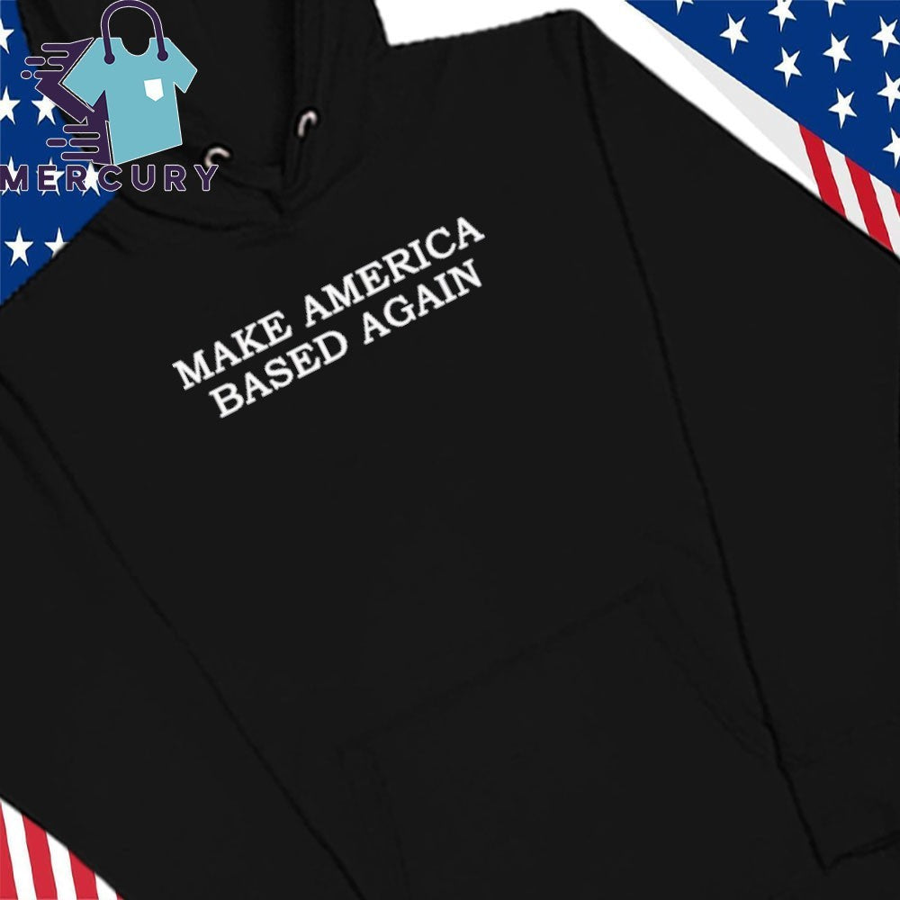 Make America Based Again Shirt