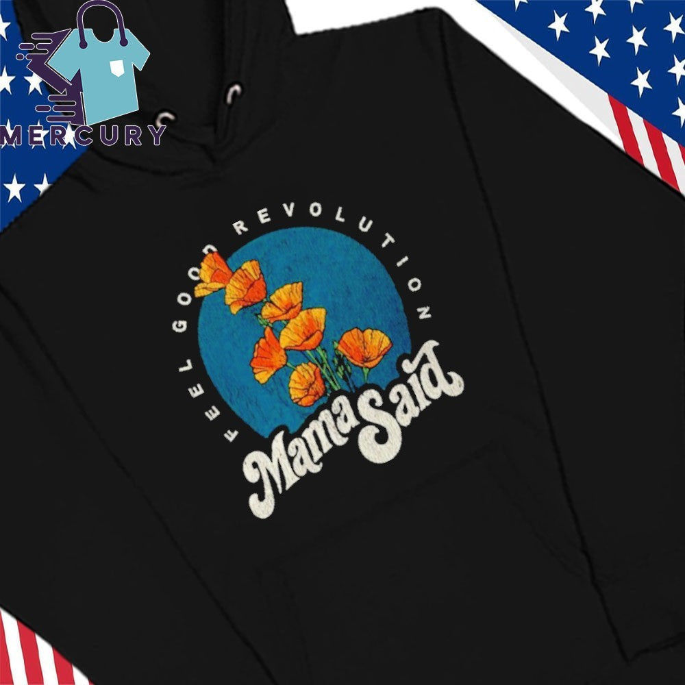 Mama Said Feel Good Revolution Shirt