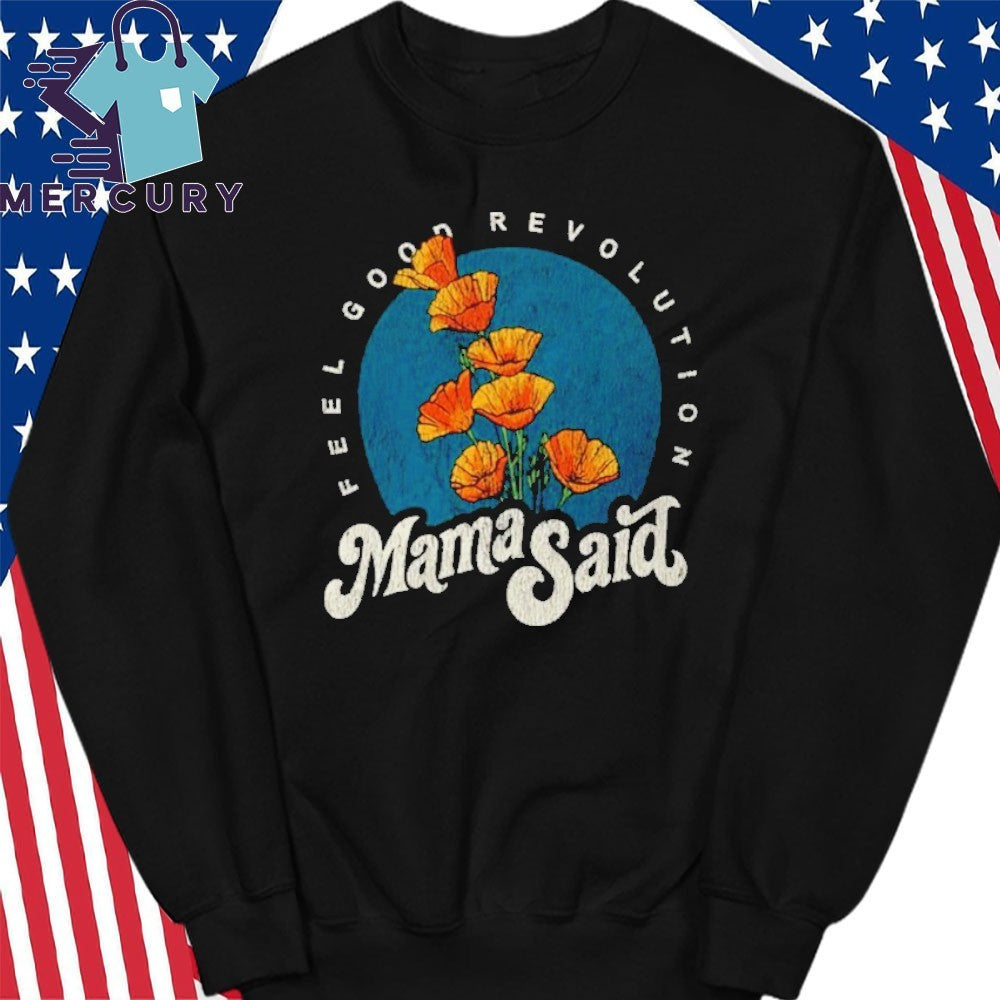 Mama Said Feel Good Revolution Shirt