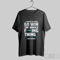 Official Might As Well Go Win The Whole Fing Thing Big Dumper Seattle Mariners 2025