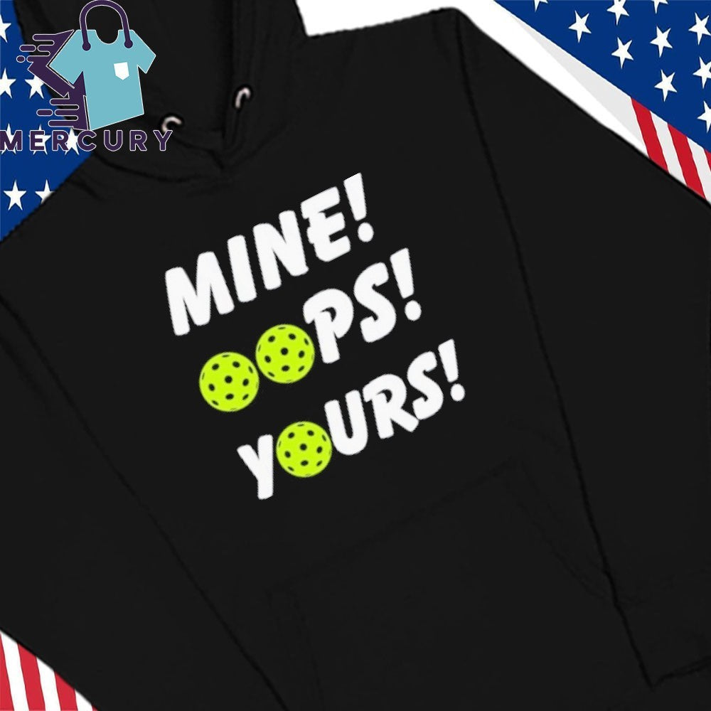 Mine Oops Yours Pickleball Shirt