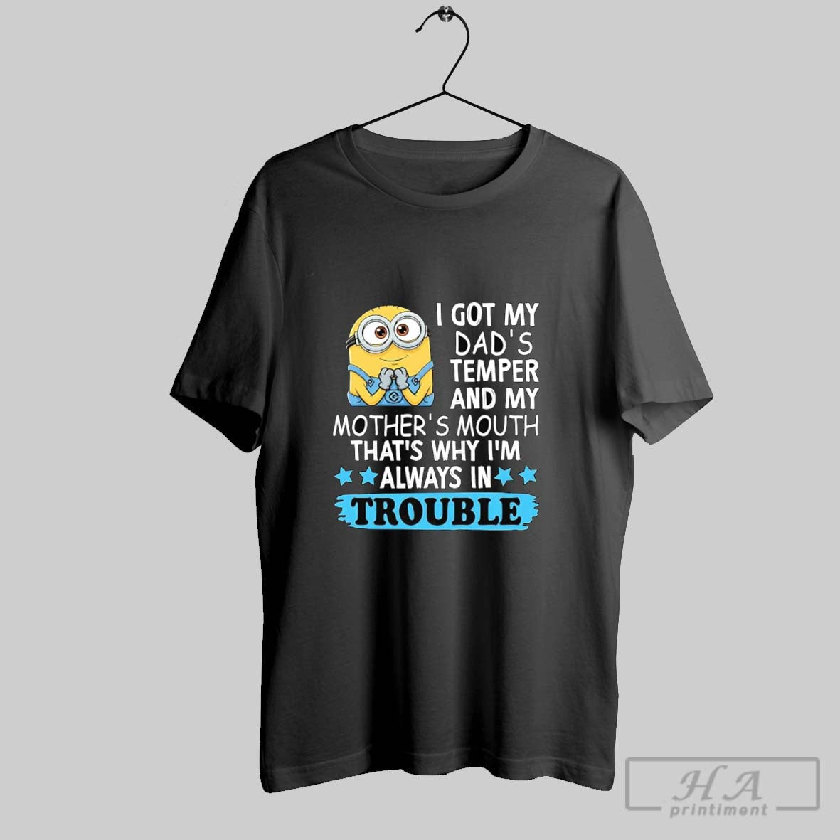 Official Minion I Got My Dads Temper And My Mothers Mouth Always In Trouble Tee