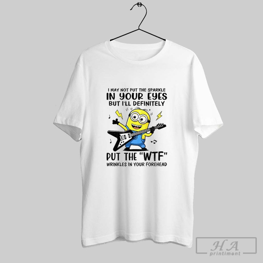 Official Minion I May Not Put The Sparkle In Your Eyes But Ill Definitely Put
