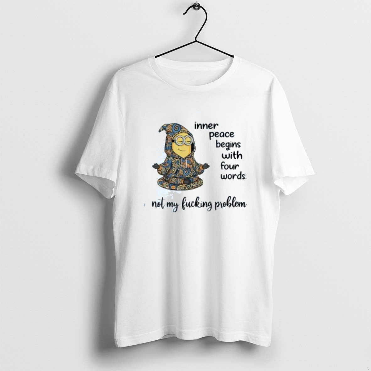 Official Minion Inner Peace Begins With Four Words Not My Fucking Problem T-Shirts, Hoodie, Sweatshirt | AU01DripNestTees.com