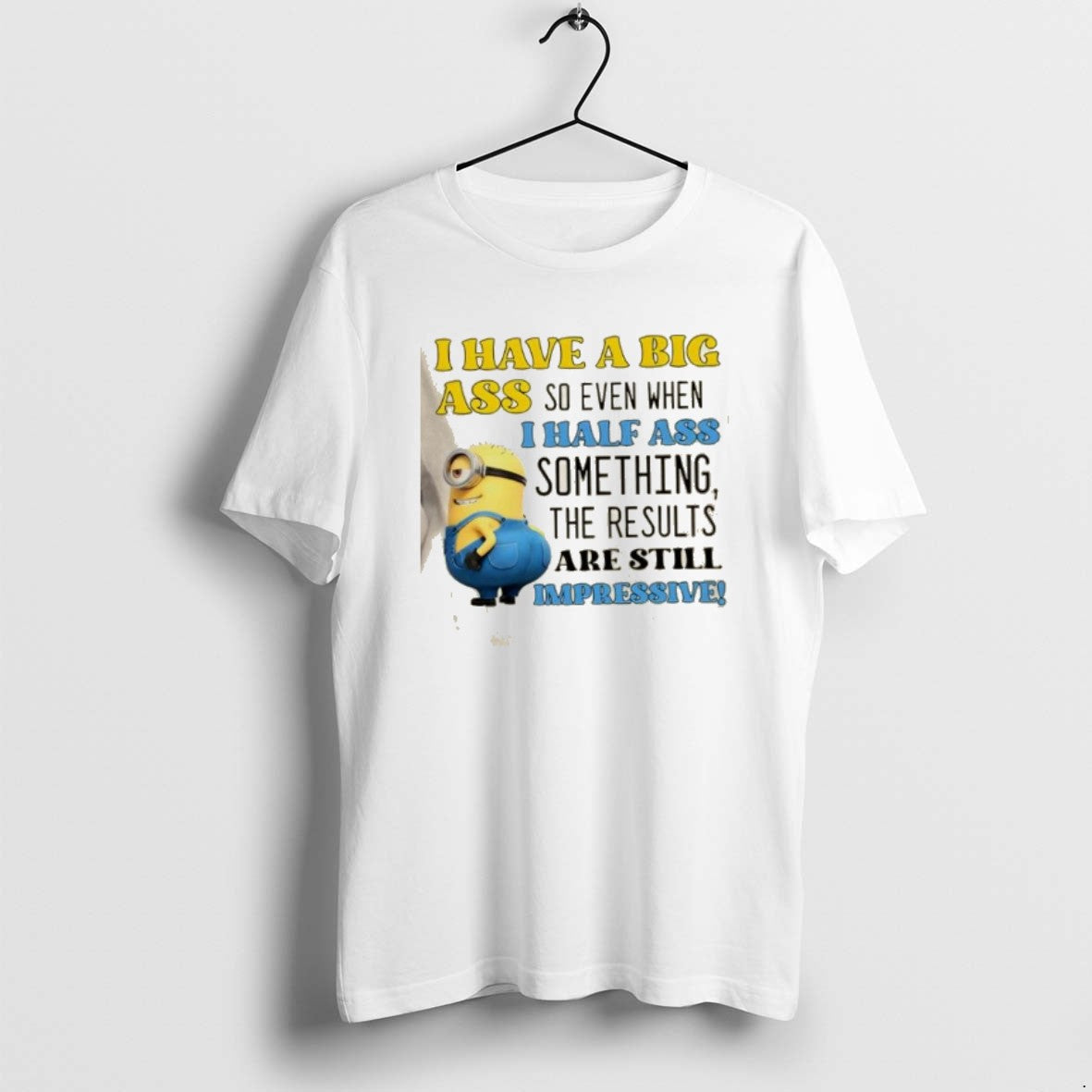 Official Minions I Have A Big Ass So Even When I Half Ass Something The T-Shirts, Hoodie, Sweatshirt | AU01DripNestTees.com