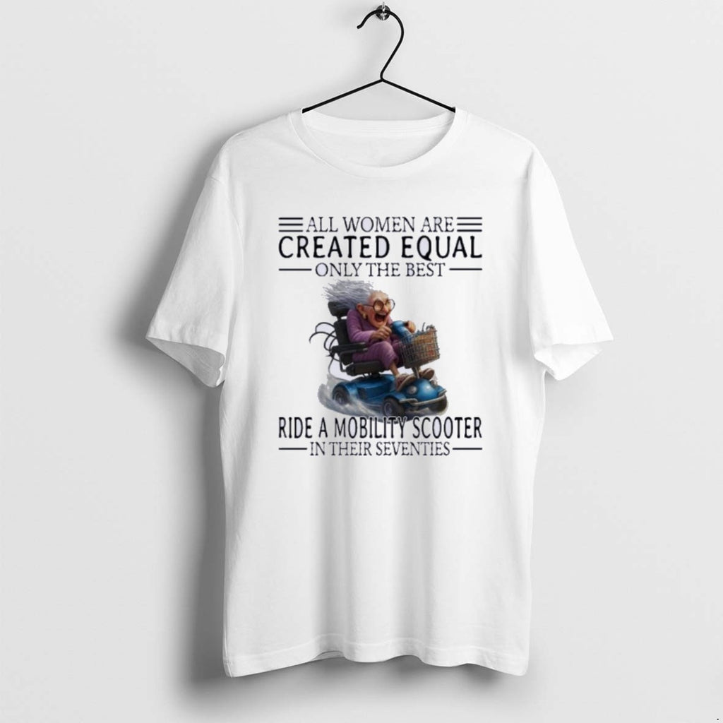 Official Mobility Scooter All Women Are Created Equal Only The Best T-Shirts, Hoodie, Sweatshirt | AU01DripNestTees.com