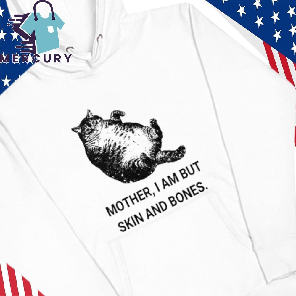Mother I Am But Skin And Bones Cat Shirt