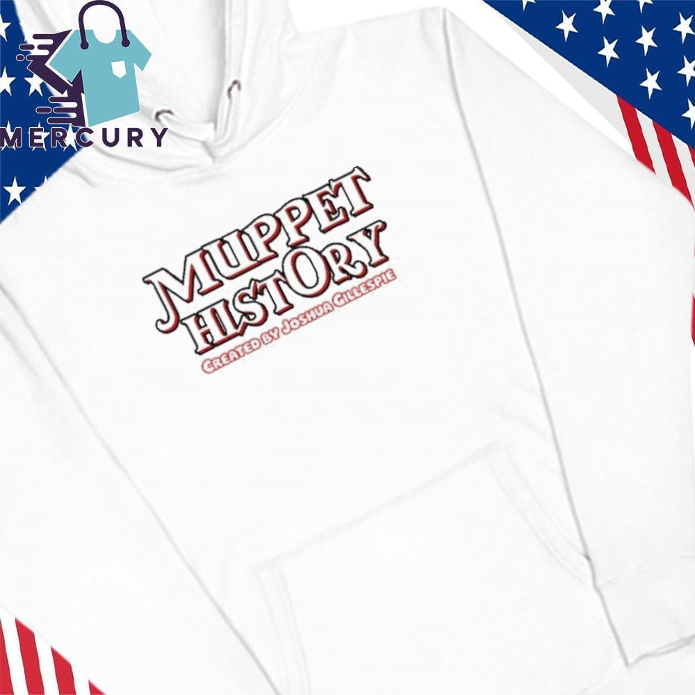 Muppet History Created By Joshua Gillespie Shirt