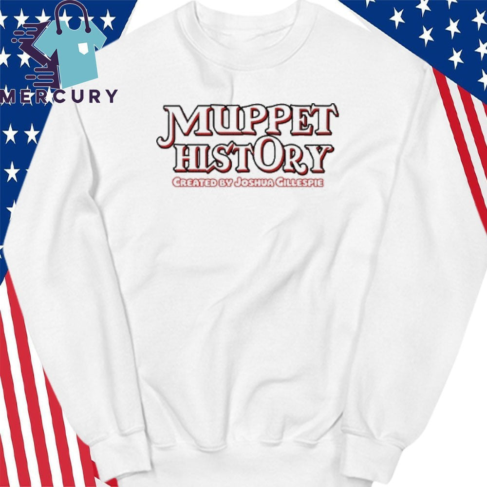 Muppet History Created By Joshua Gillespie Shirt