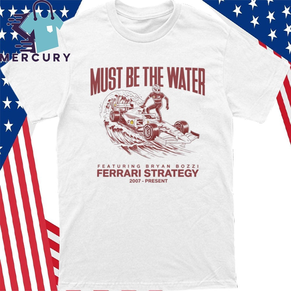 Must Be The Water Ferrari Strategy Shirt