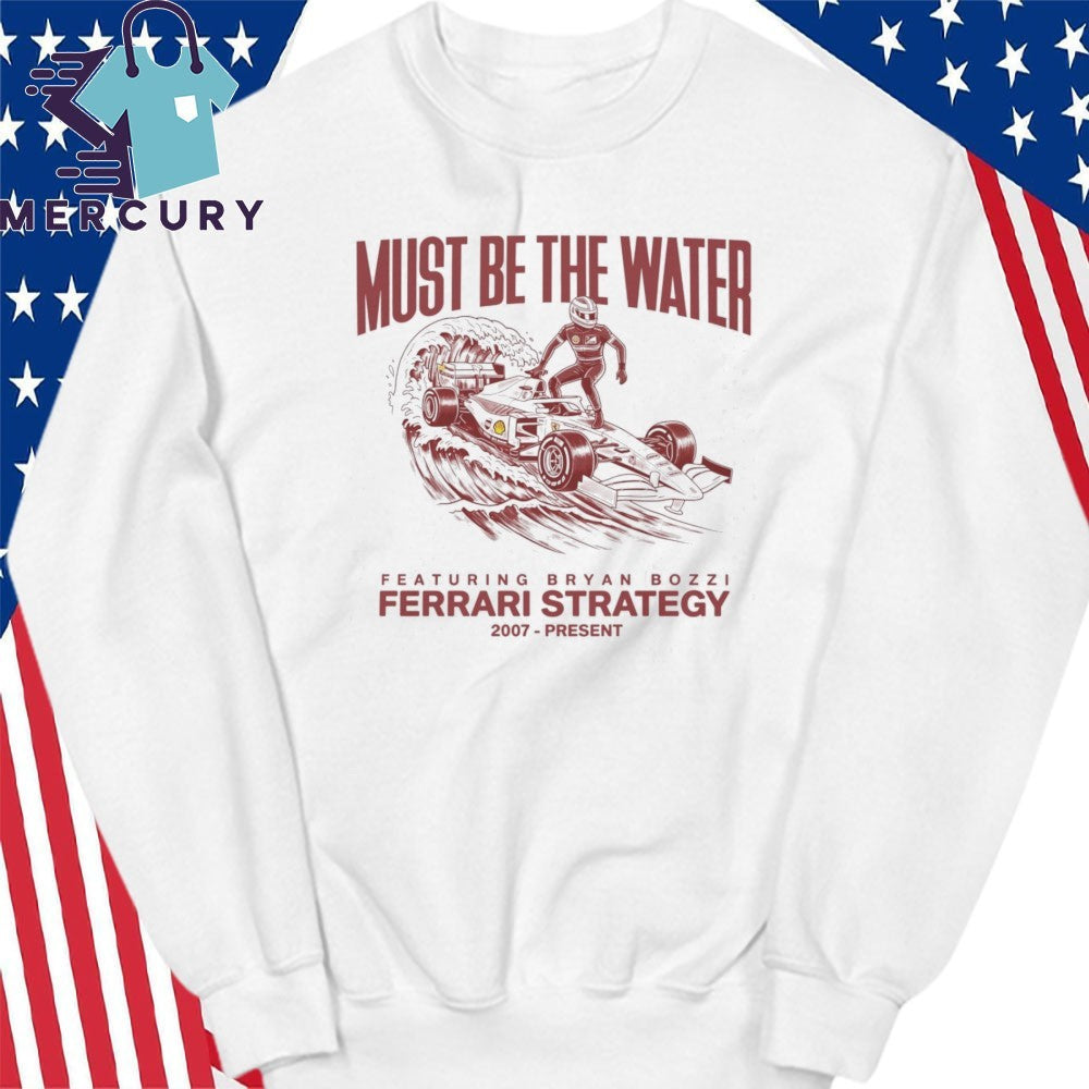 Must Be The Water Ferrari Strategy Shirt