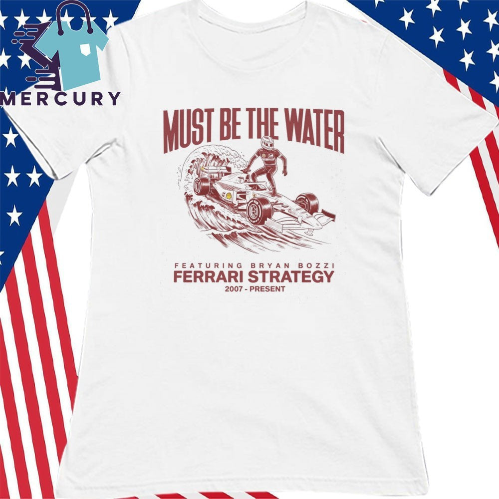 Must Be The Water Ferrari Strategy Shirt