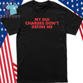 My DUI Charges Don’t Define Me Shirt