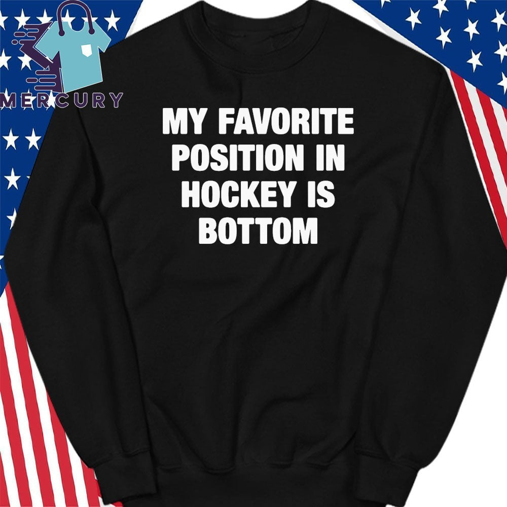 My Favorite Position In Hockey Is Bottom Shirt