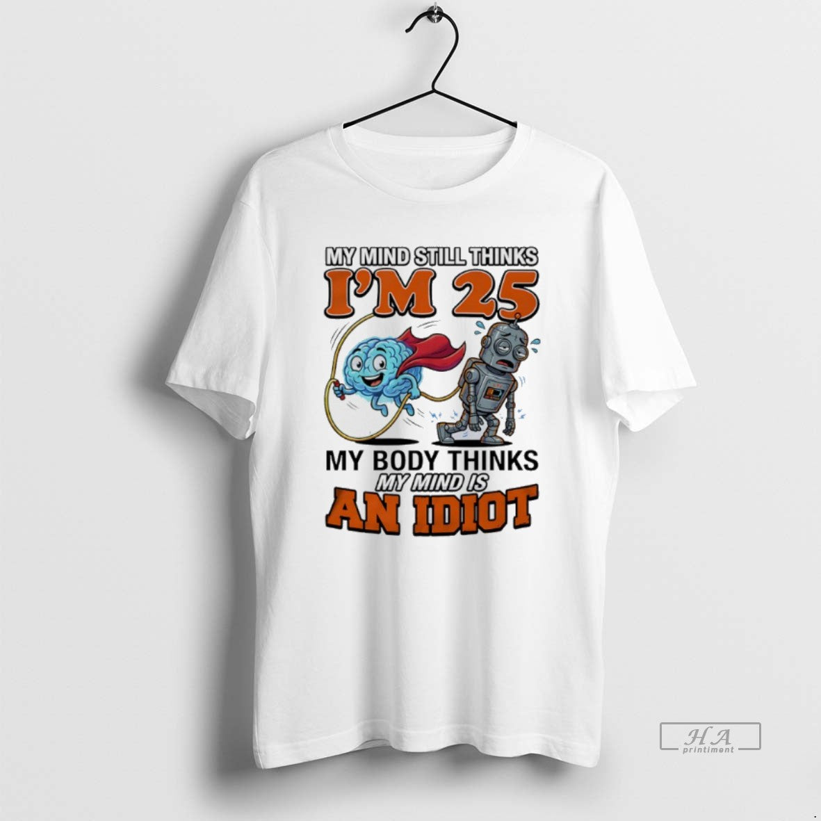 Official My Mind Still Thinks Im 25 My Body Thinks My Minds Is An Idiot T-Shirts, Hoodie, Sweatshirt | AU01DripNestTees.com