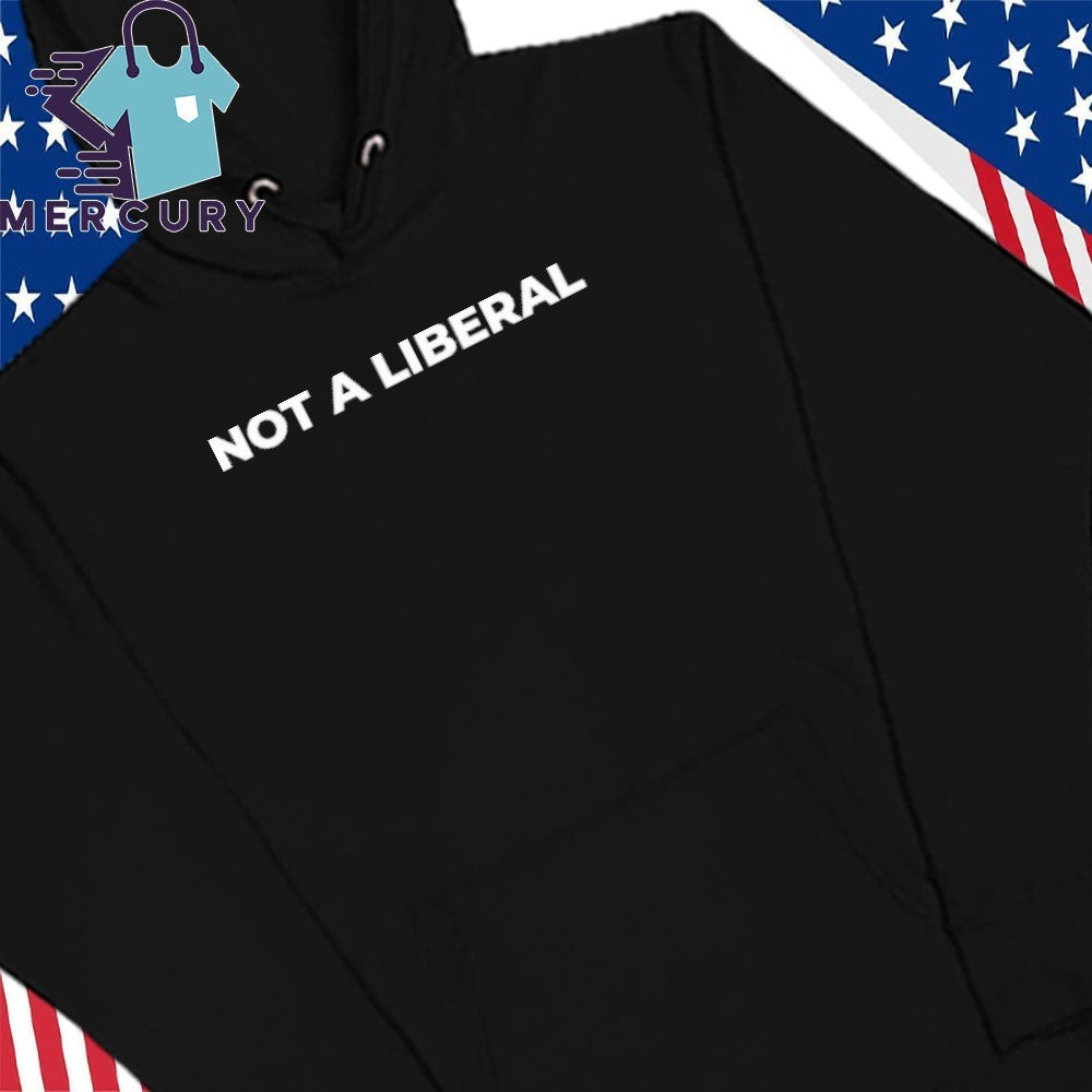 Not A Liberal Shirt