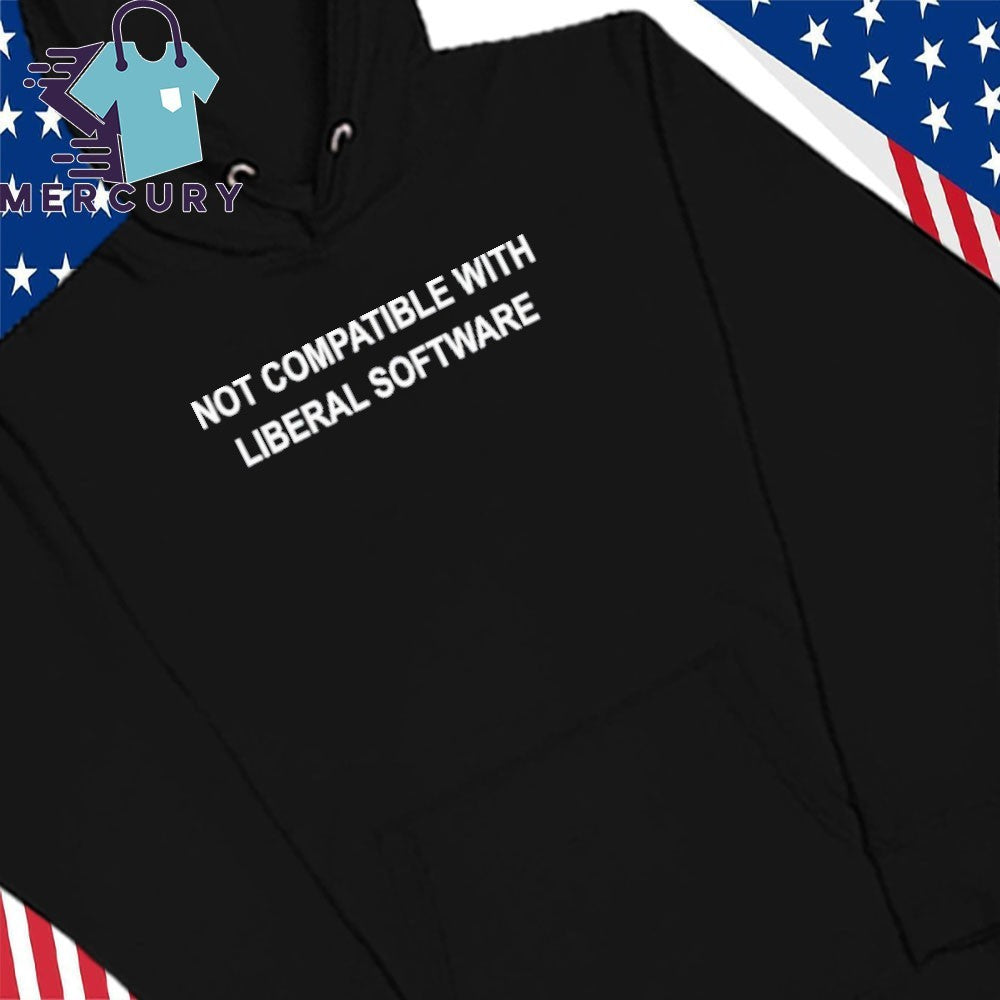Not Compatible With Liberal Software Shirt